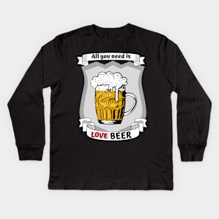 All you need is love - no - beer Kids Long Sleeve T-Shirt